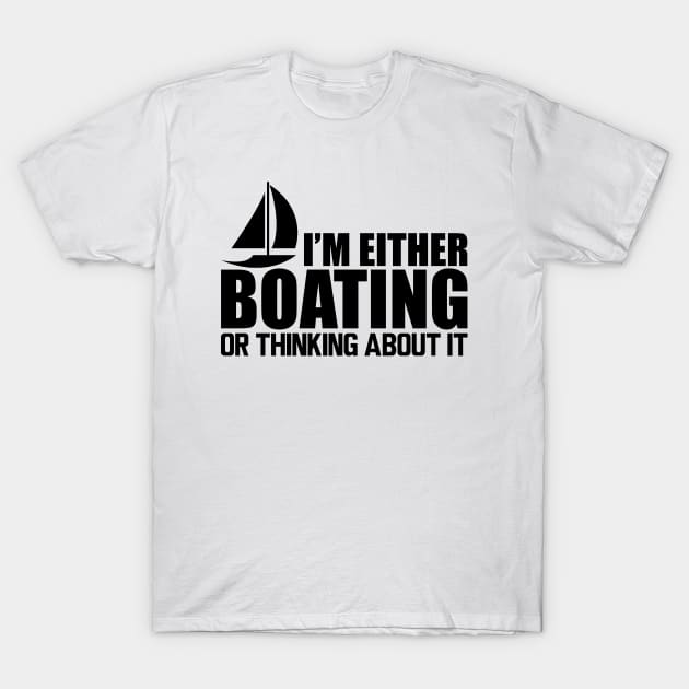 Boat - I'm either boating or thinking about it T-Shirt by KC Happy Shop